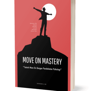 Move On Mastery : Teknik Move On dengan Pendekatan Psikologi