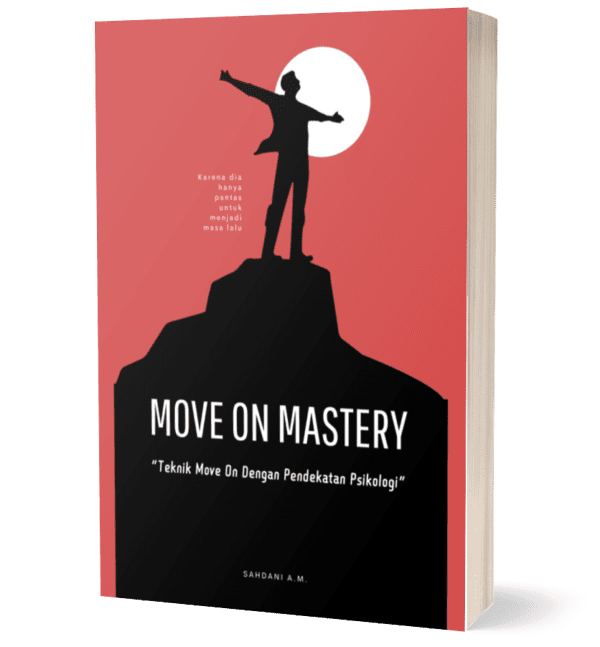 Move On Mastery : Teknik Move On dengan Pendekatan Psikologi